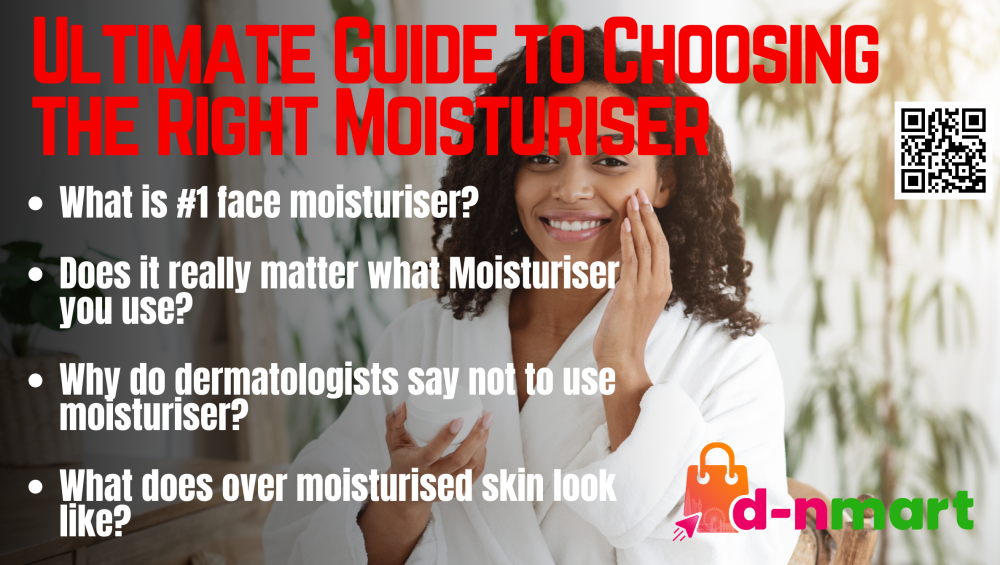 Ultimate Guide to Choosing the Right Moisturiser | D-NMart