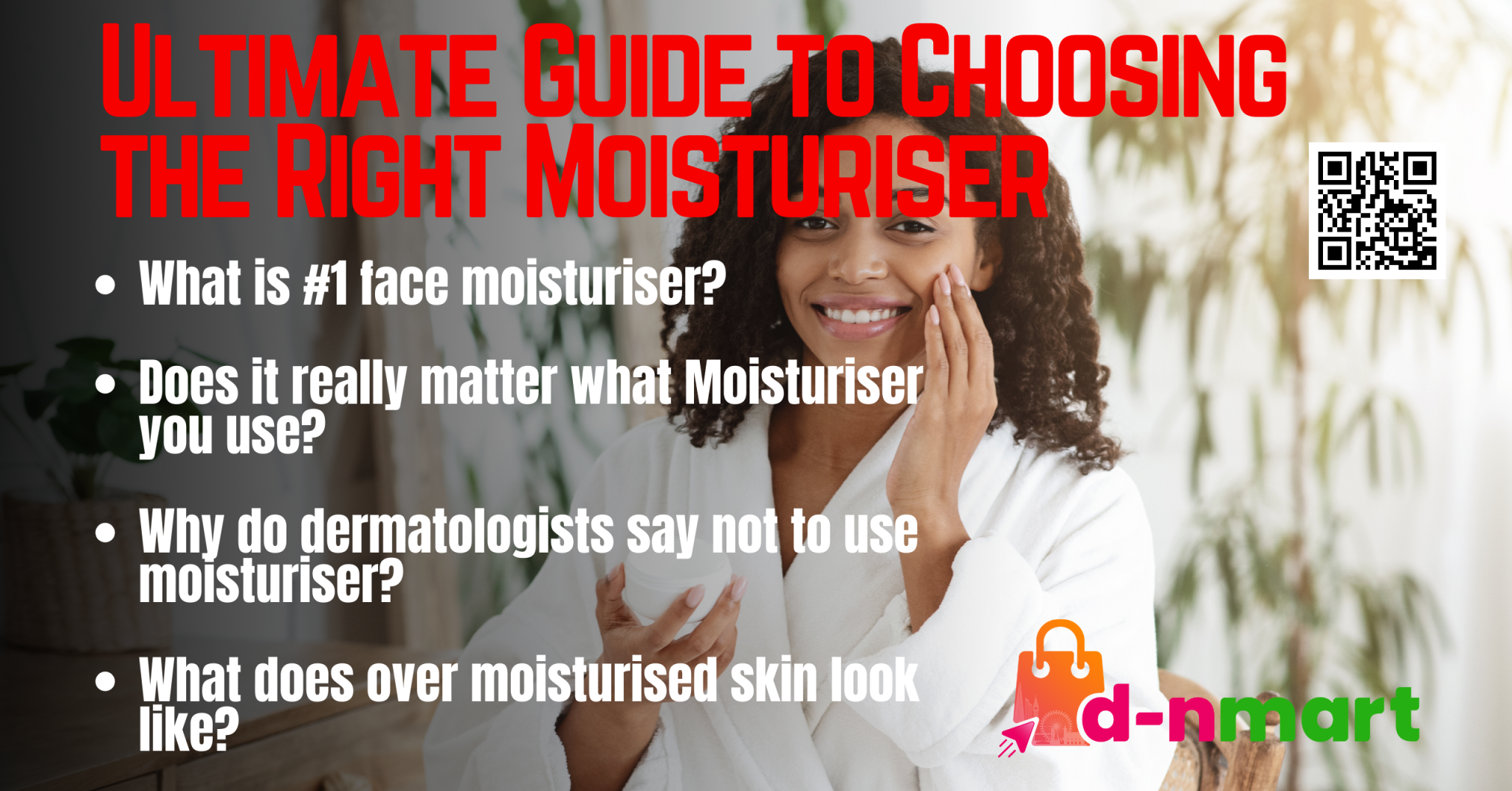 Ultimate Guide to Choosing the Right Moisturiser | D-NMart